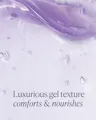 Close-up of a luxurious gel texture with text 'Luxurious gel texture comforts & nourishes'.