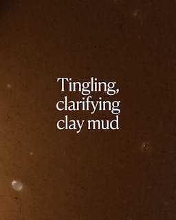 Brown clay mud with text 'Tingling, clarifying clay mud' on a brown background
