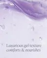 Close-up of a luxurious gel texture with text 'Luxurious gel texture comforts & nourishes'.